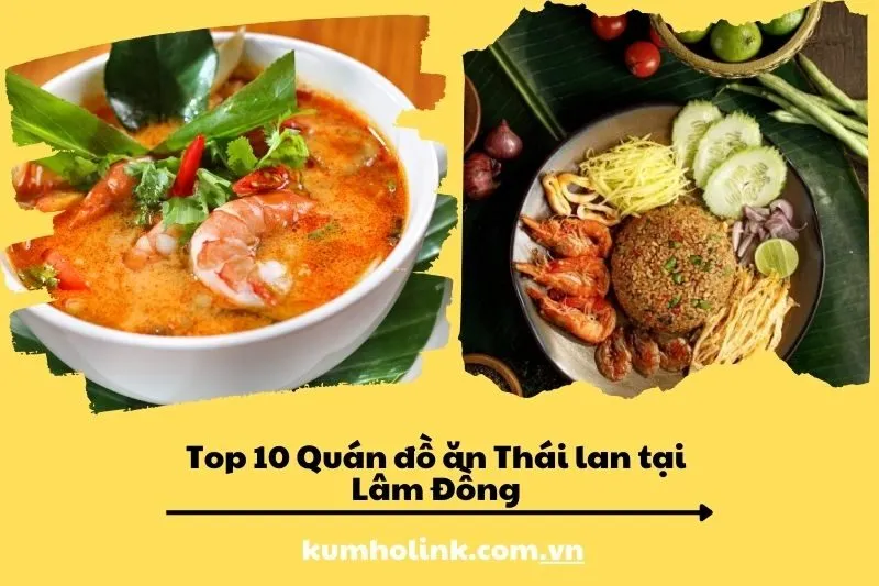 Top 10 quán đồ ăn thái lan ngon tại Lâm Đồng