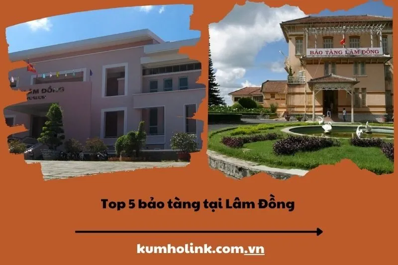 Top 5 bảo tàng tại Lâm Đồng